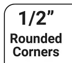 1/2" Rounded Corners
                                                       + $8.00 