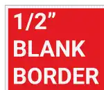 No - Standard 1/2" Blank Border
                                                     